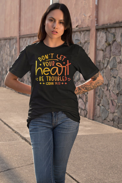 Don't Let Your Heart Be Troubled Religious T Shirt