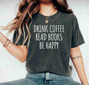 Drink Coffee Read Book Be Happy Reading Bookworm Book Lover Shirt Gift