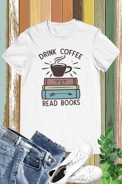 Drink Coffee Read Books Shirt