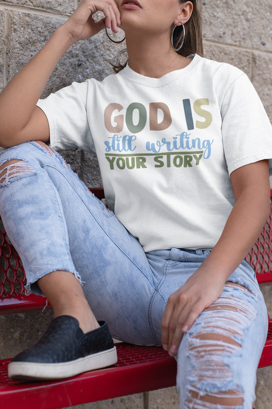 God is Still Writing Your Story Faith T Shirts
