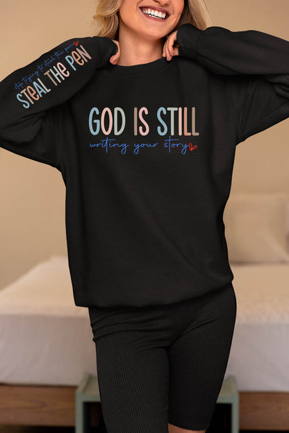 God is Still Writing Your Story Stop Trying To Steal The Pen Sweatshirt