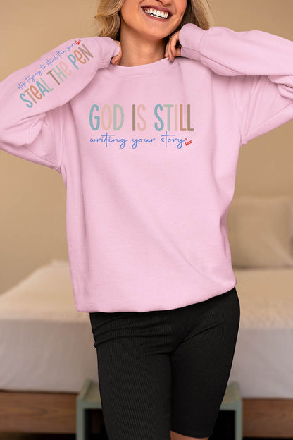 God is Still Writing Your Story Stop Trying To Steal The Pen Sweatshirt