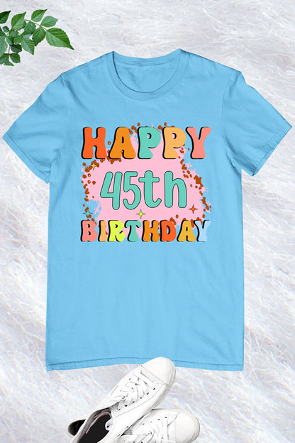 Happy 45th Birthday T Shirt