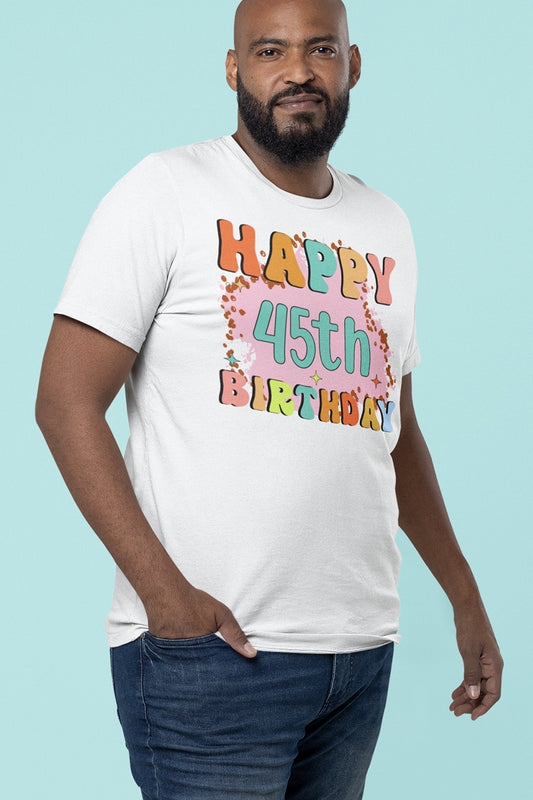 Happy 45th Birthday T Shirt