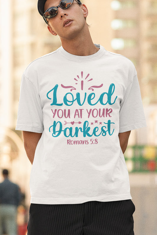 Loved You at Your Darkest Romans 5:8 Shirts