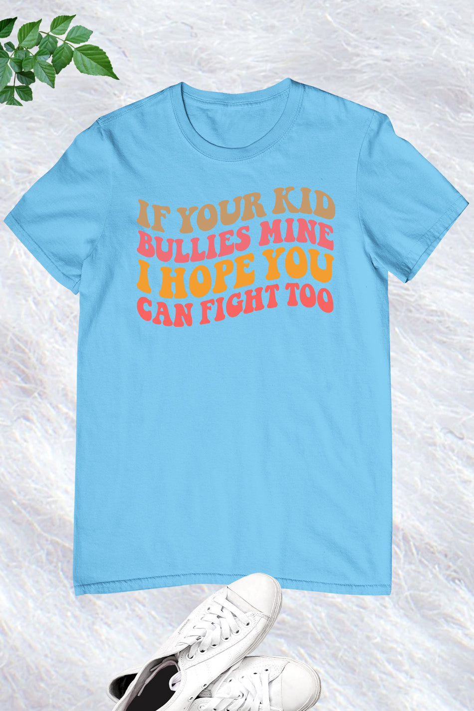 If Your Kids Bullies Mine I Hope You can Fight Too Shirt
