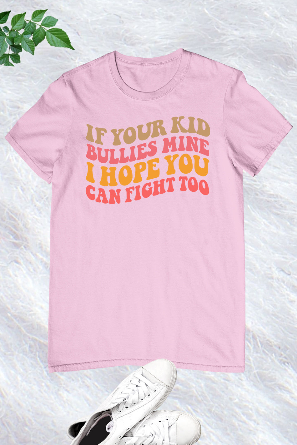 If Your Kids Bullies Mine I Hope You can Fight Too Shirt