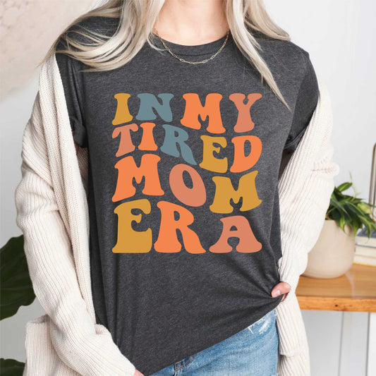 in-my-tired-mom-era-funny-mom-mothers-day-announcement-mama-t-shirts