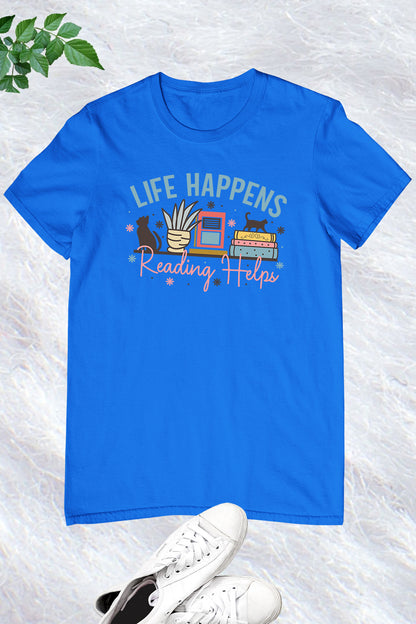 Life Happens Reading Helps Readers Shirt