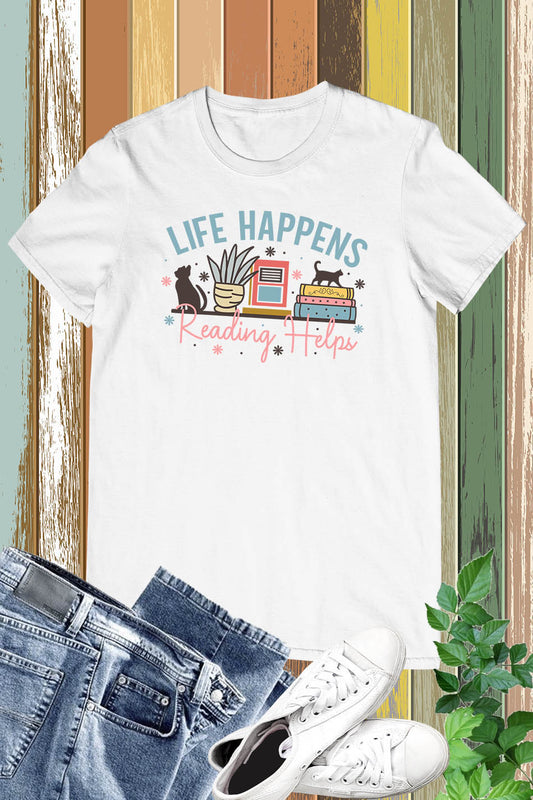 Life Happens Reading Helps Readers Shirt