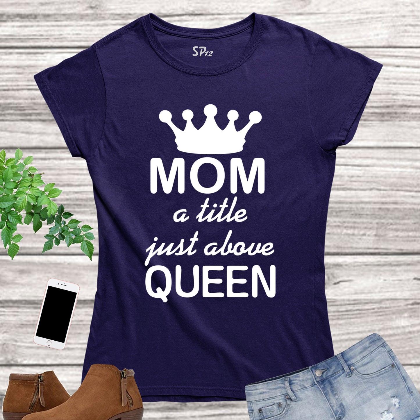 Mom Gift T Shirt Mom Title Above Queen