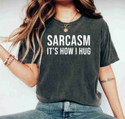 Sarcasm It's How I Hug Funny Inspirational  Sarcastic Graphic Shirt
