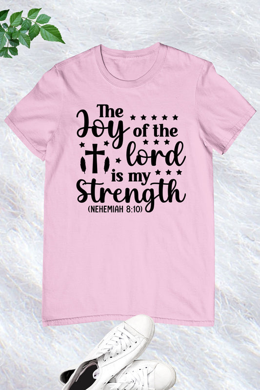 The Joy of The Lord is My Strength Christian T Shirts