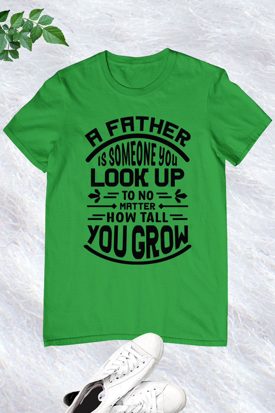 Fathers Day A father is someone you look up to no matter how Shirt