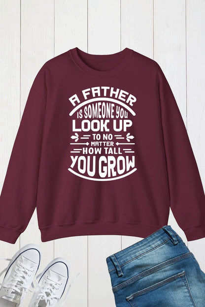 Fathers Day A father is someone you look up to no matter how Sweatshirt