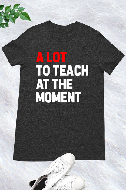 A Lot to Teach at The Moment Retro Teacher Trendy T Shirt
