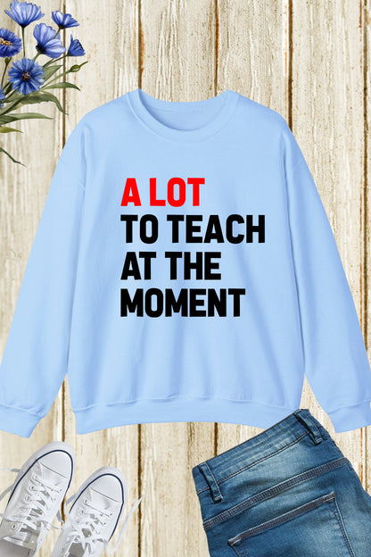 A Lot to Teach at The Moment Retro Teacher Trendy Sweatshirt
