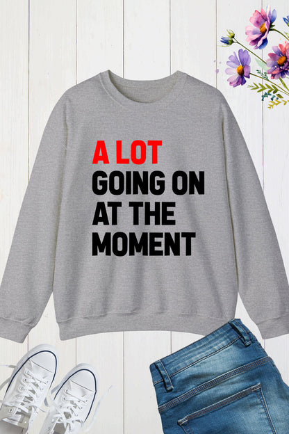 A Lot Going On at The Moment Trendy Eras Tour Sweatshirt