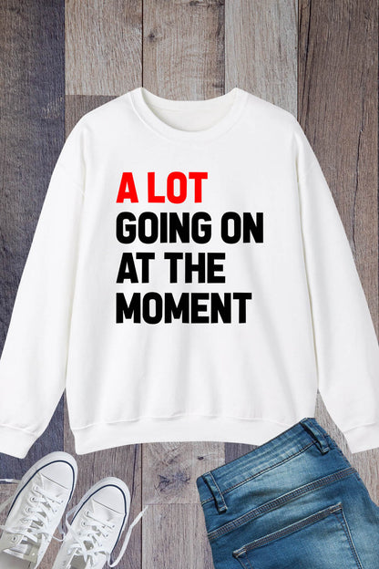 A Lot Going On at The Moment Trendy Eras Tour Sweatshirt