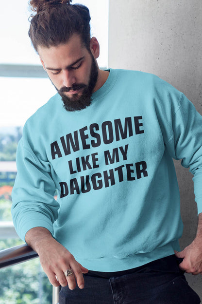 Awesome Like My Daughter Sweatshirt for Dad