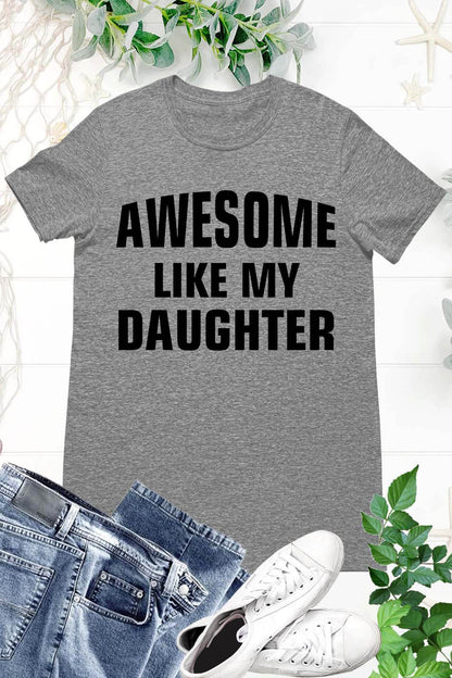 Awesome Like My Daughter Shirt for Dad