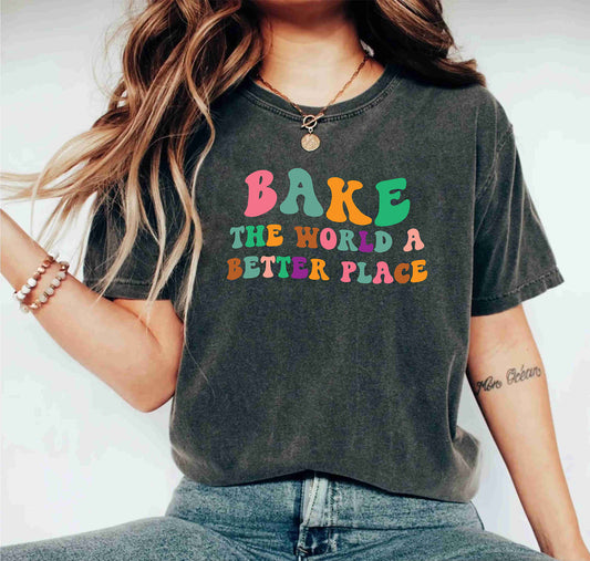 Baking Funny Slogan Bake The World A Better Place Baking Teachers Lover Teaching T-Shirts