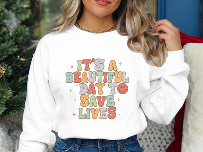 Beautiful Day To Save Lives Nurse Sweatshirt