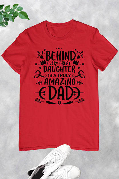 Father Daughter T-shirts Behind every great daughter is a truly amazing dad Shirt