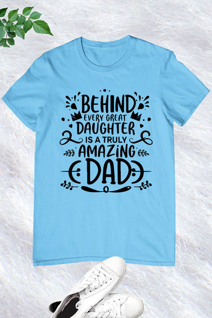 Behind every great daughter is a truly amazing dad Shirt