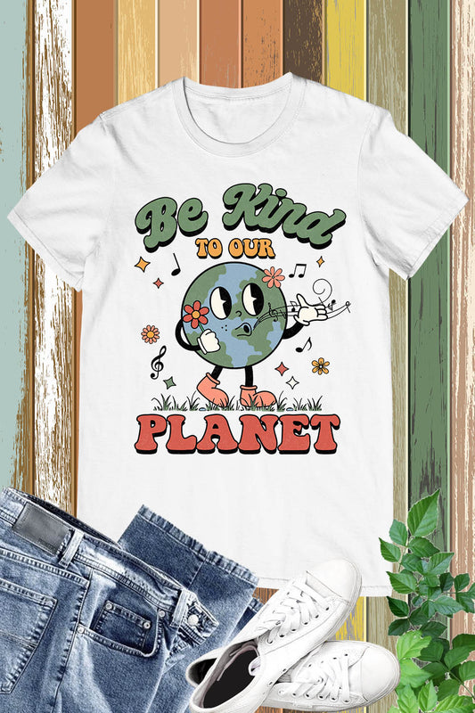 Be Kind to our Planet Earth Day Shirt