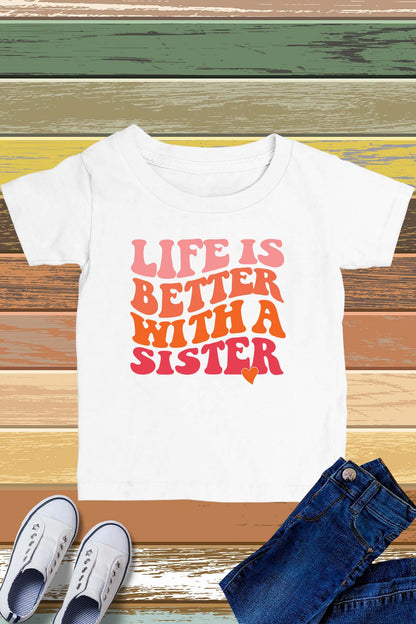 Life is Better With a Sister Kids T Shirt