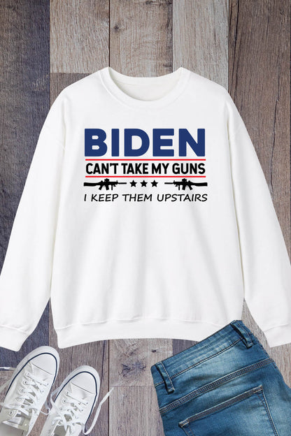 Biden can't take my Guns I Keep them Upstairs Funny Republican Sweatshirt