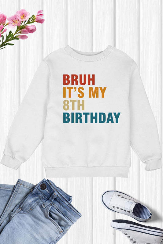 Bruh It's My 8th Birthday Kids Sweatshirt