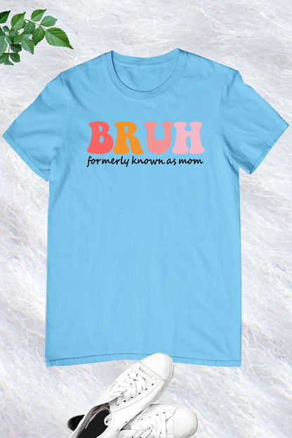 Bruh Formally Known as Mom Shirt