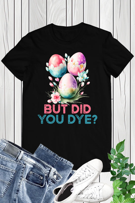 Funny Easter tee shirts But Did You Die