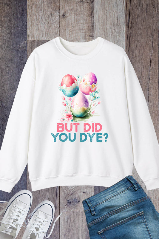 Funny Easter Sweatshirt But Did You Die