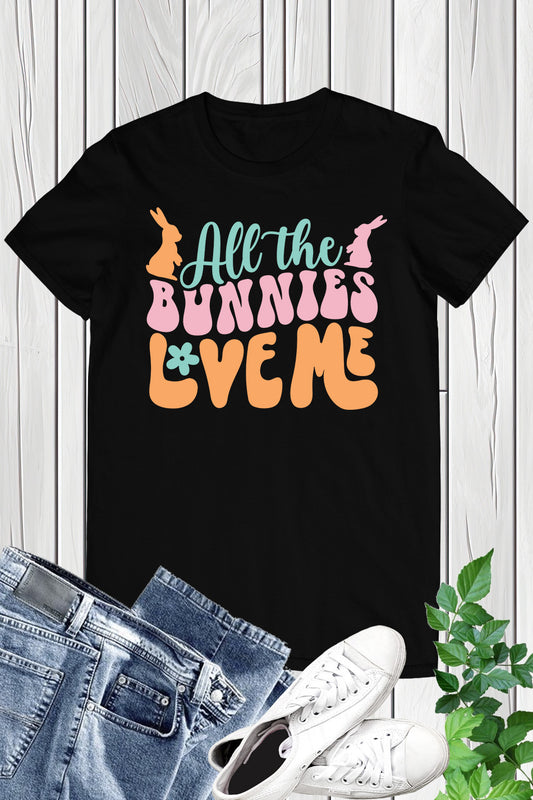 All the Bunnies Love Me T Shirt