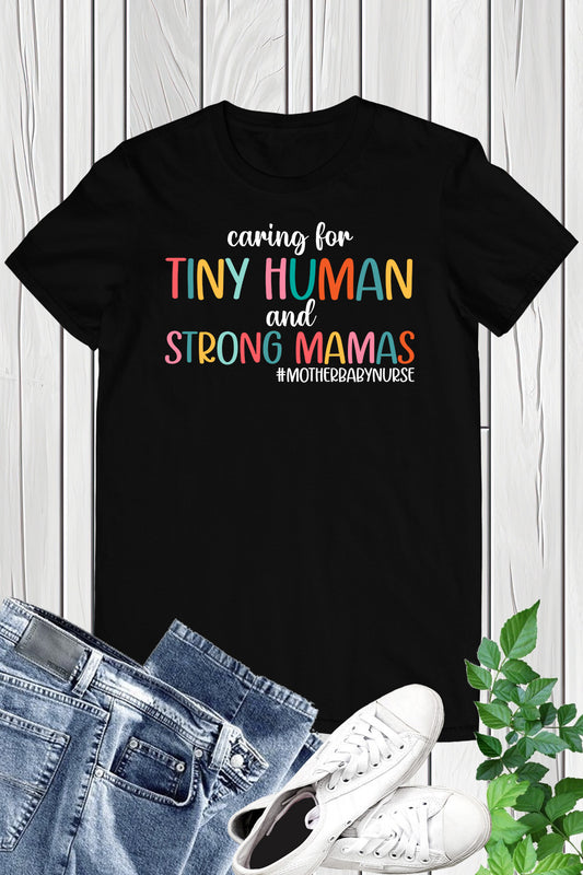 Caring for Tiny Humans and Strong Mamas T Shirt