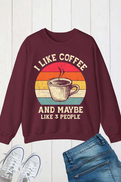 I Like Coffee and Maybe 3 People Vintage Coffee Lover Sweatshirt