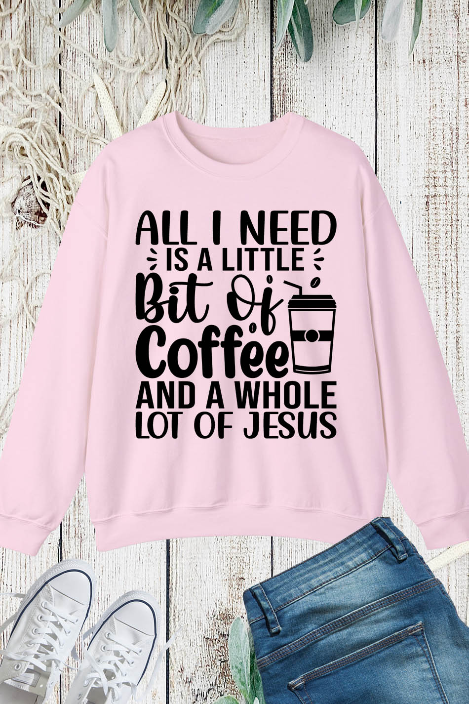 All I Need is a Little Bit of Coffee and Jesus Christian Sweatshirts