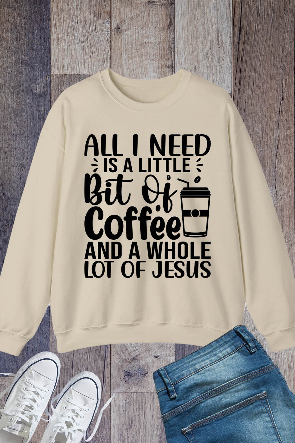 All I Need is a Little Bit of Coffee and Jesus Christian Sweatshirts