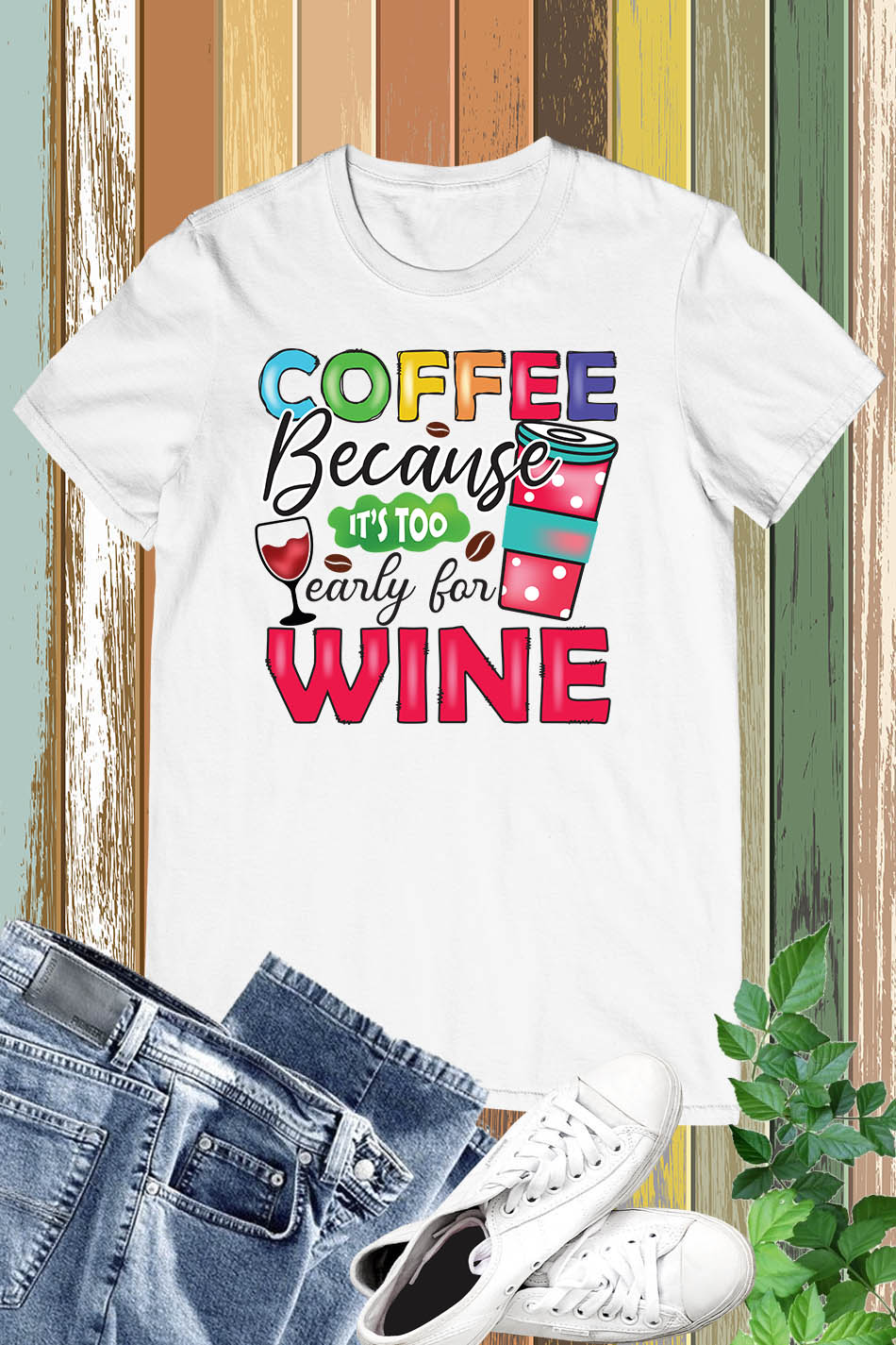 Coffee Because It's Too Early For Wine Funny Shirt