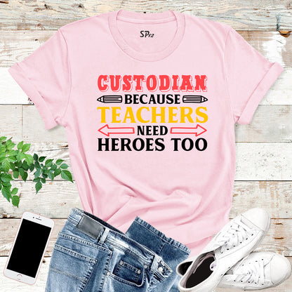 Custodian Because Teachers Need Heroes Too T Shirt