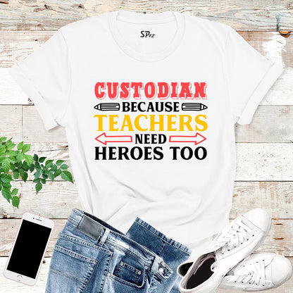 Custodian Because Teachers Need Heroes Too T Shirt