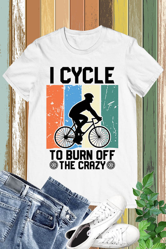 I Cycle to Burn off the Crazy Shirt