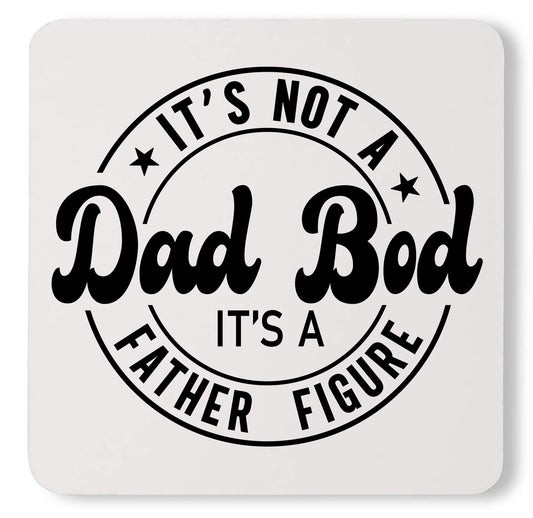 Its Not A Dad Bod Its A Father Figure Funny Custom Fathers Day Coaster