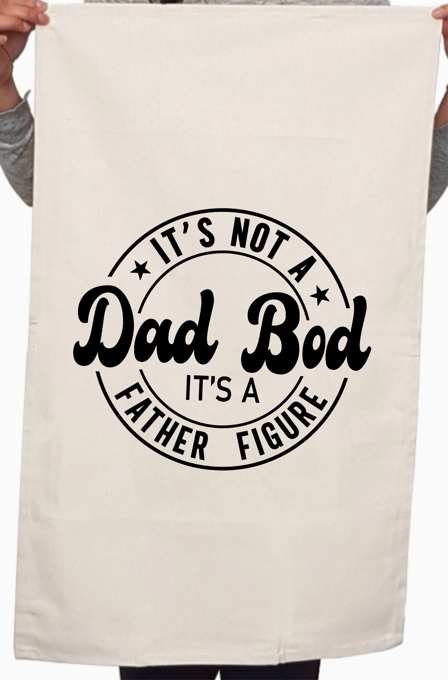 Its Not A Dad Bod Its A Father Custom Kitchen Table Tea Towel