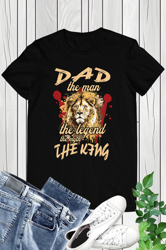 Dad the Man The Myth The Legend The King Shirt