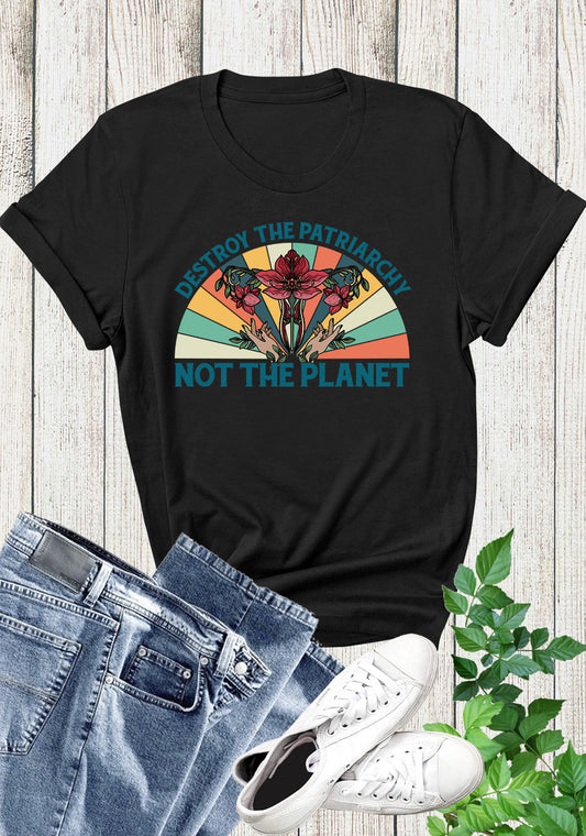 Destroy The Patriarchy Not The Planet Womens Shirt