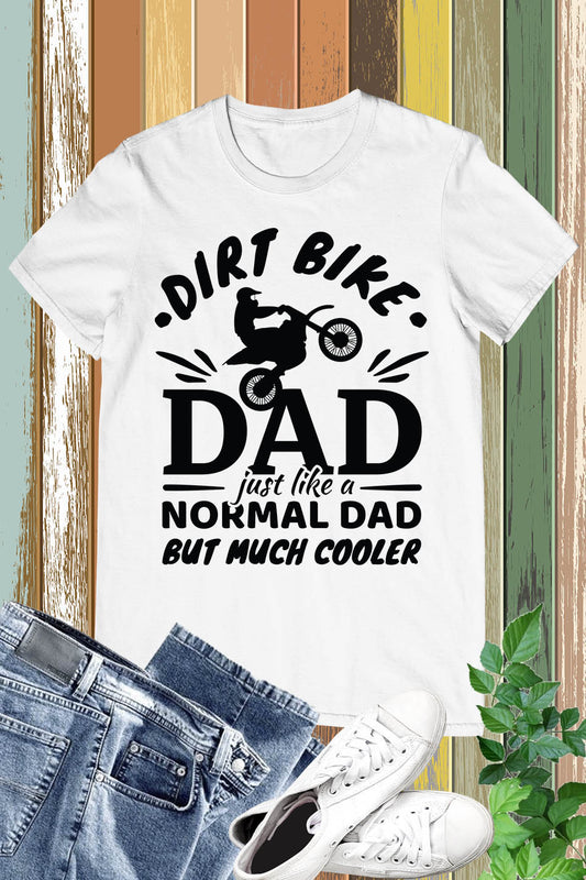 Dirt Bike Dad Like a Normal Dad but Cool Shirt
